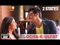 Locha-E-Ulfat - 2 States  Official Song  Arjun Kapoor, Alia Bhatt