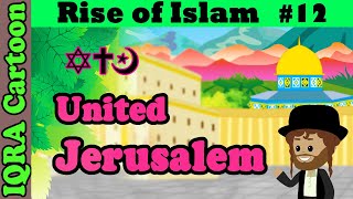 Jerusalem Becomes United: Rise of Islam Ep 12 | Islamic History | IQRA Cartoon