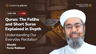 01 - Thematic Overview of Fatiha - The Fatiha and Short Suras Explained in Depth - Sh Faraz Rabbani