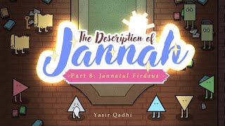 Episode 8: Jannatul Firdaus | The Description of Jannah | Shaykh Yasir Qadhi