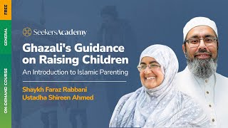01 - Introduction - Ghazali's Guidance on Raising Children - Faraz Rabbani & Ustadha Shireen Ahmed