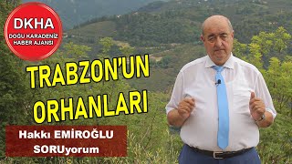 Trabzon'un Orhanları - Hakkı EMİROĞLU ile SORUyorum!
