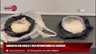 Samsun'da bir araçta 2 kilo metamfetamin ele geçirildi