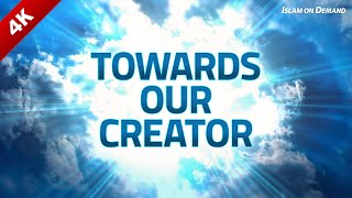 Towards Our Creator 4K: Scenic Relaxation, Rejuvenation and Inspiration Film