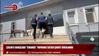 Çalıntı araçları "change" yaparak satan şahıs yakalandı