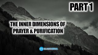The inner dimensions of prayer and purification by Sheikh Abdullah Chaabou