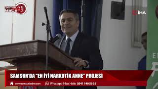 Samsun'da “En İyi Narkotik Polisi Anne” projesi