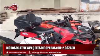 Motosiklet ve ATV çetesine operasyon: 2 gözaltı