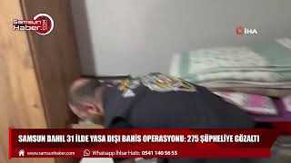 Samsun dahil 31 ilde yasa dışı bahis operasyonu: 275 şüpheliye gözaltı