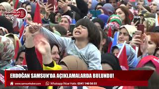 Erdoğan Samsun'da açıklamlarda bulundu!