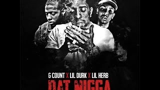 G. Count - Dat Nigga (ft. Lil Durk & Lil Herb) G. Count - Dat Nigga (ft. Lil Durk & Lil Herb)