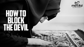 HOW TO BLOCK THE DEVIL WHEN YOU PRAY