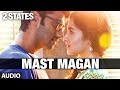 Mast Magan 2 States Full Song by Arijit Singh Audio | Arjun Kapoor, Alia Bhatt