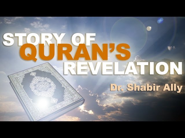 The Remarkable Story of Quran's Revelation - Dr. Shabir Ally