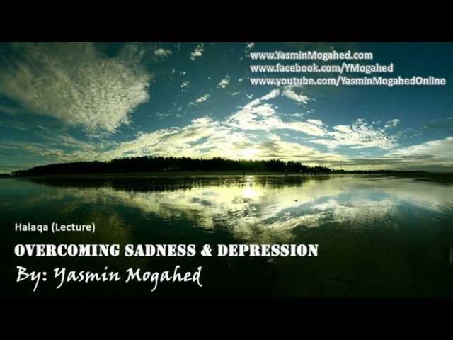 Overcoming Sadness & Depression. Yasmin Mogahed