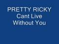 pretty ricky cant live without you