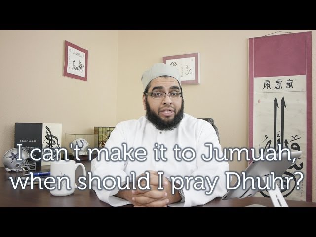 I can't make  Jumuah, when should I pray Dhuhr?