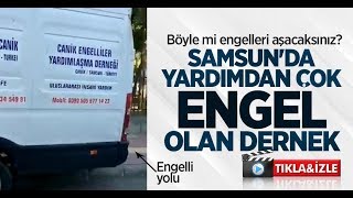 Böyle mi engelleri aşacaksınız? Samsun'da yardımdan çok engel olan dernek