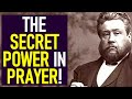 The Secret Power in Prayer! - Charles Spurgeon Sermon