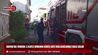 Bafra'da yangın: 3 katlı binanın giriş katı kullanılamaz hale geldi