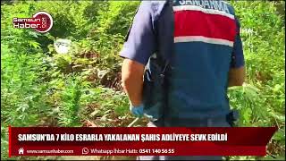 Samsun'da 7 kilo esrarla yakalanan şahıs adliyeye sevk edildi