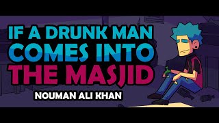 If a Drunk Man comes into the Masjid