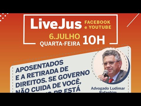 LiveJus aposentados e retirada de direitos do governo - 06/07/22