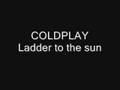 coldplay ladder to the sun coldplay ladder to the sun
