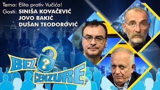 BEZ CENZURE: Elita protiv Vučića! - Siniša Kovačević, Jovo Bakić i Dušan Teodorović