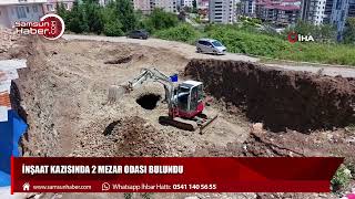 Samsun'da inşaat kazısında 2 mezar odası bulundu