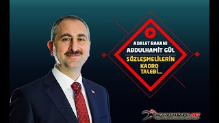 Adalet Bakanı Abdulhamit GÜL, Sözleşmeli Personelin Kadro Talebi Hakkında Açıklamalarda Bulundu