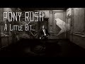 Pony Rush - A Little Bit