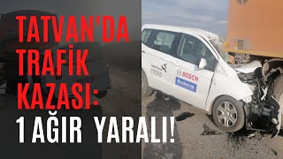 Tatvan'da trafik kazası: 1 ağır yaralı!