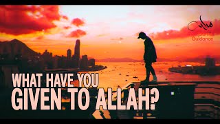 What Have You Given To Allah