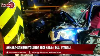 Ankara-Samsun yolunda feci kaza: 1 ölü, 1 yaralı