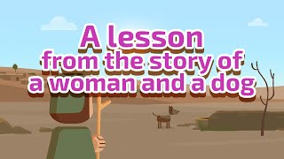 A Lesson from the Story of a Woman and a Dog