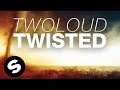 twoloud - Twisted Original Mix