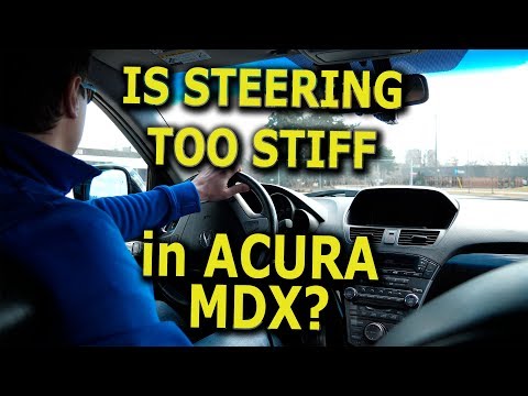 Second generation Acura MDX steering to stiff - myth or reality?