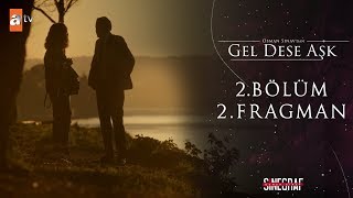 Gel Dese Aşk 2.Bölüm 2.Fragmanı