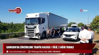 Samsun'da zincirleme trafik kazası: 1 ölü, 2 ağır yaralı