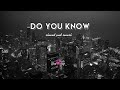 Do you know (slowed and reverb)