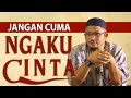 Jangan Cuma Ngaku Cinta - Ustadz Abdullah Taslim. Lc, MA