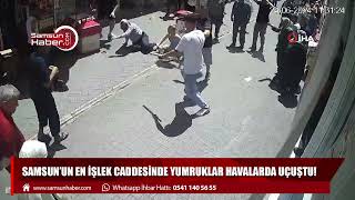 Samsun’un en işlek caddesinde yumruklar havalarda uçuştu!