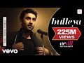 Bulleya - Full Song | Ae Dil Hai Mushkil | Ranbir | Aishwarya