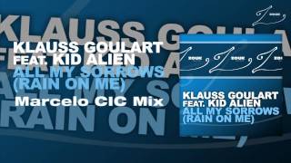 Klauss Goulart feat. Kid Alien - All My Sorrows (Rain On Me) (Marcelo CIC Remix)