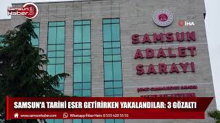 Samsun'da tarihi eser kaçakçılığına geçit yok: 3 gözaltı