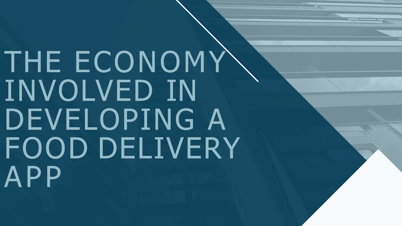 Watch Video The Economy Involved in Developing a Food Delivery App