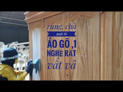 Rung ,chà quật Đồ gỗ (tủ áo gõ) 1 nghề rất vất vả (224)