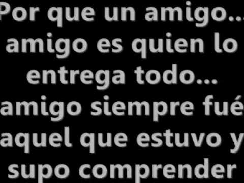 LETRAS DE CANCIONES PORQUE UN AMIGO ES UNA letras de canciones porque un amigo es una:
