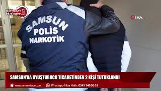 Samsun'da uyuşturucu ticaretinden 2 kişi tutuklandı